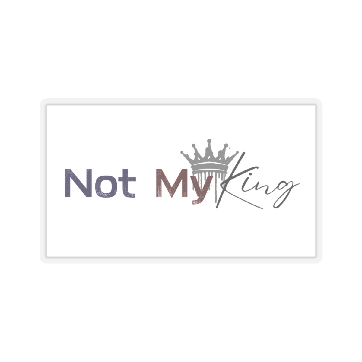 Not My King Kiss-Cut Stickers - Fun Political Humor for Laptops, Water Bottles & More