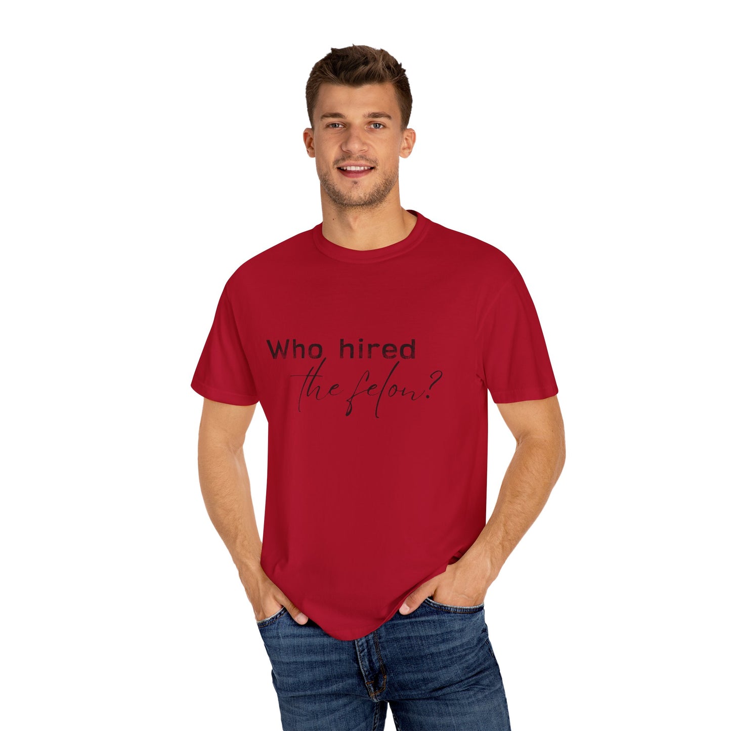 Who Hired the Felon? Unisex Garment-Dyed T-shirt - Casual Statement Tee