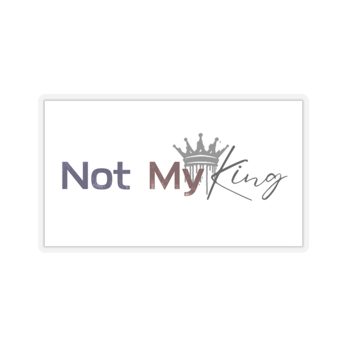 Not My King Kiss-Cut Stickers - Fun Political Humor for Laptops, Water Bottles & More