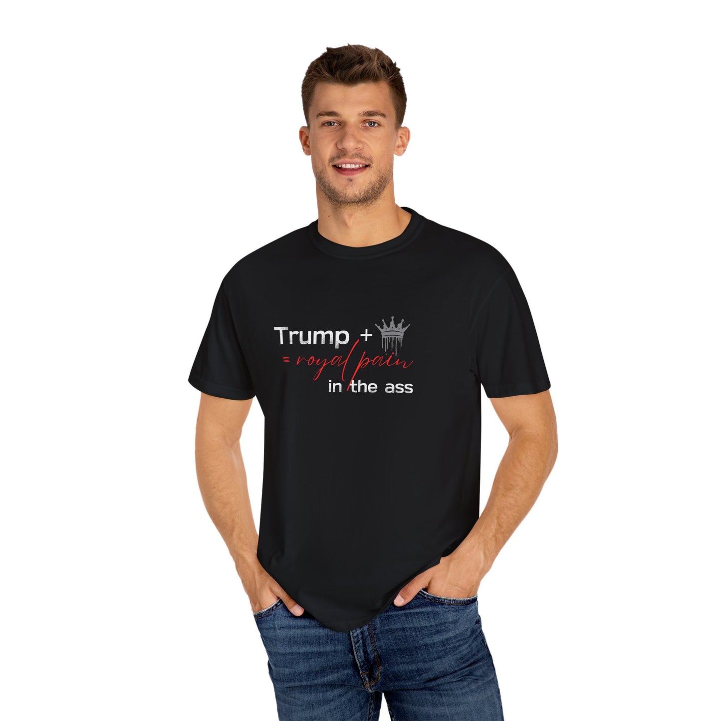 Humorous Unisex Garment-Dyed T-Shirt: "Trump + Royal Pain in the Ass"