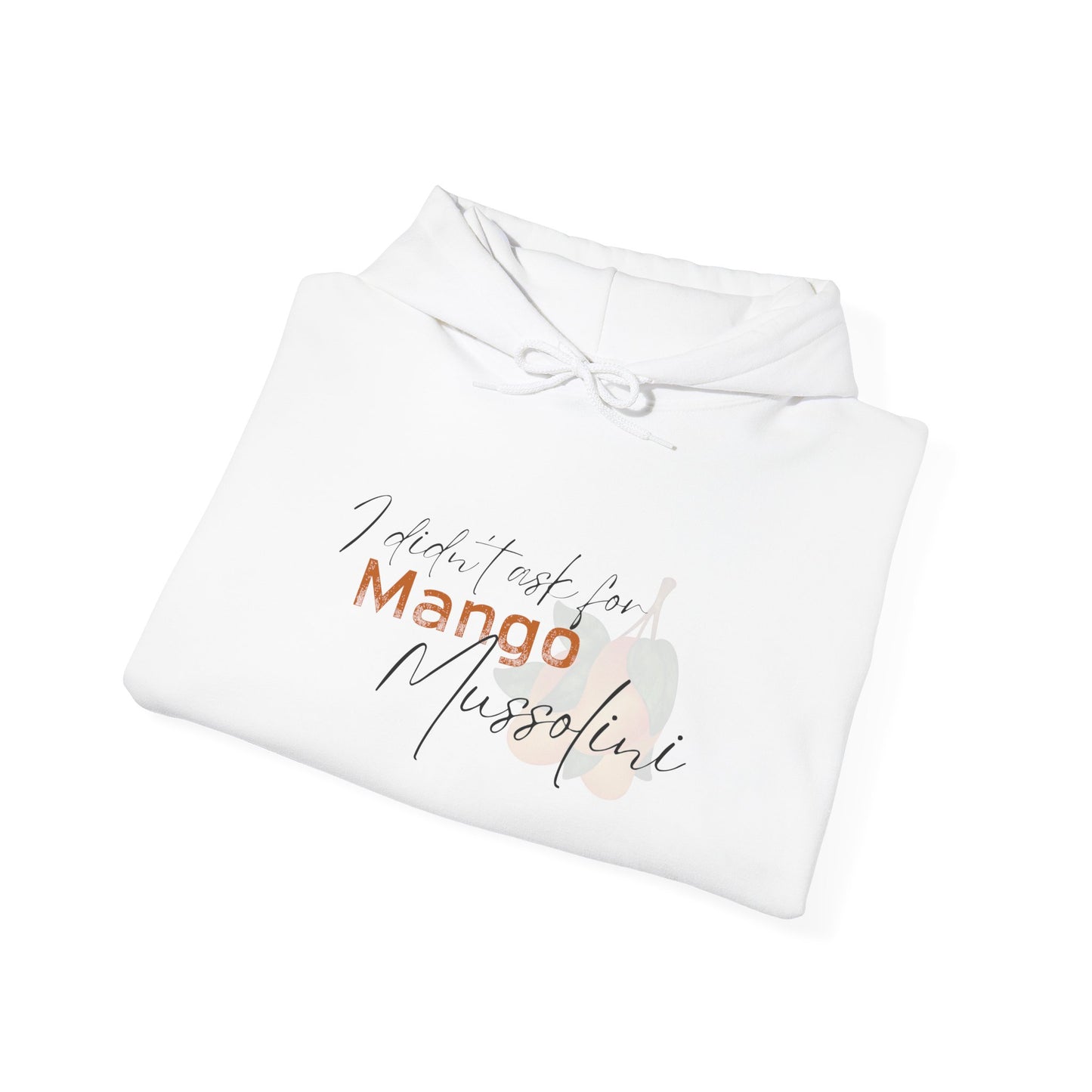 I Didn't Ask for Mango Mussolini Unisex Hoodie