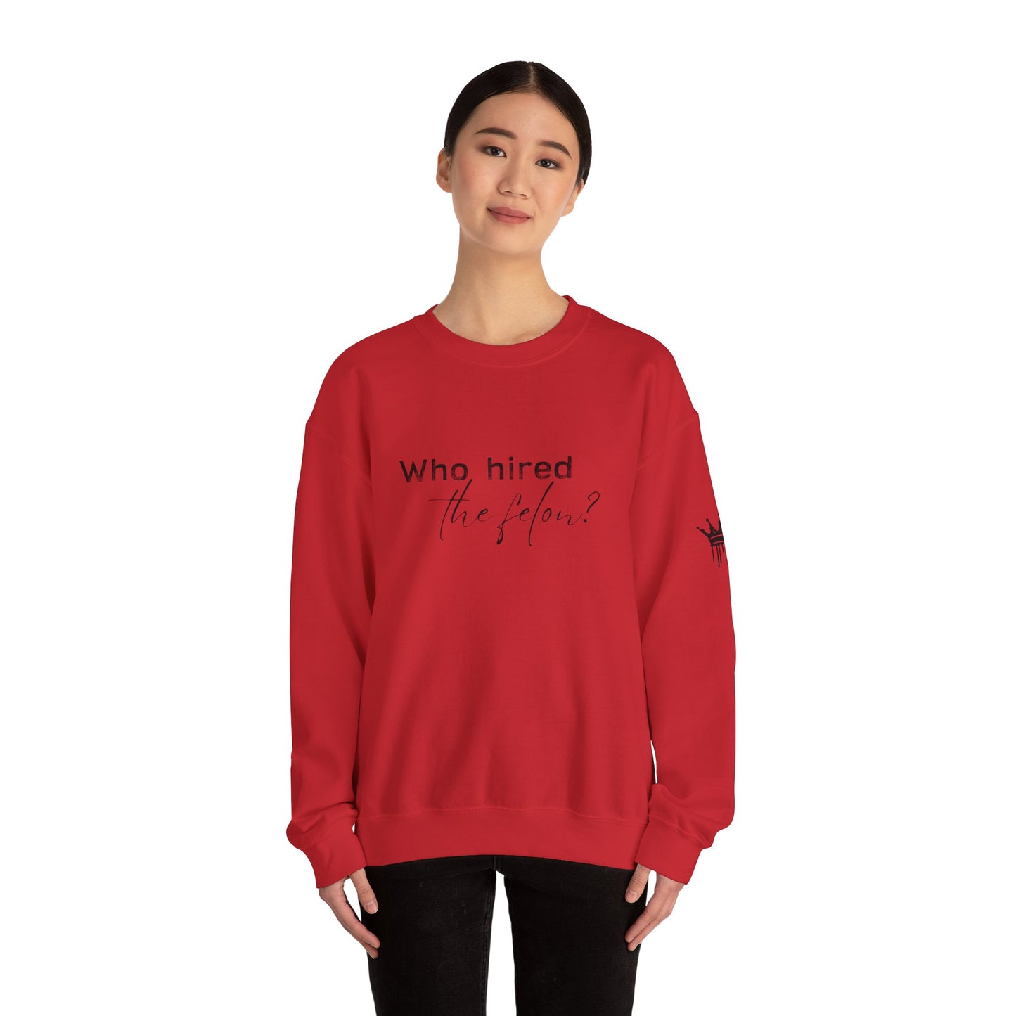 'Who Hired the Felon?' Sweatshirt