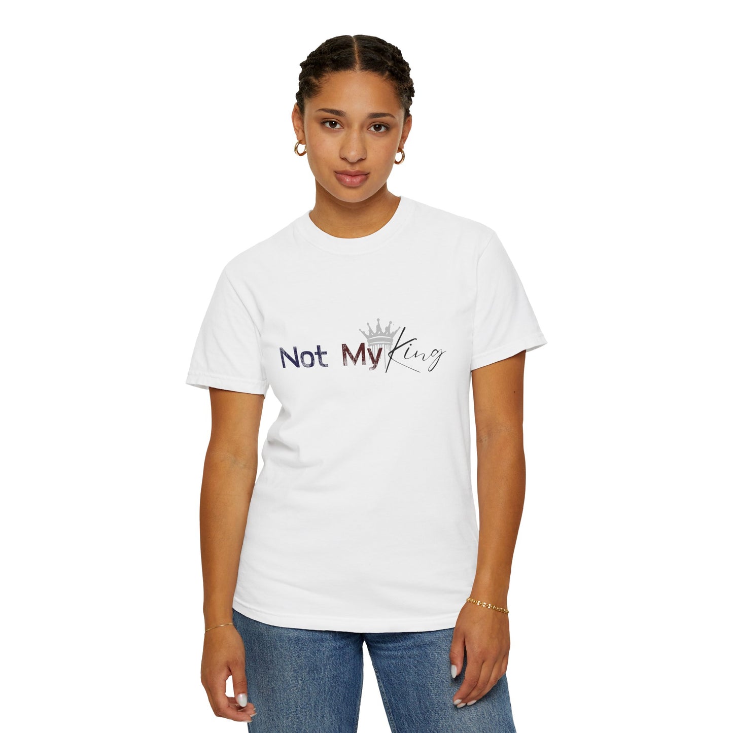 Unisex Garment-Dyed T-Shirt - Not My King Graphic Tee