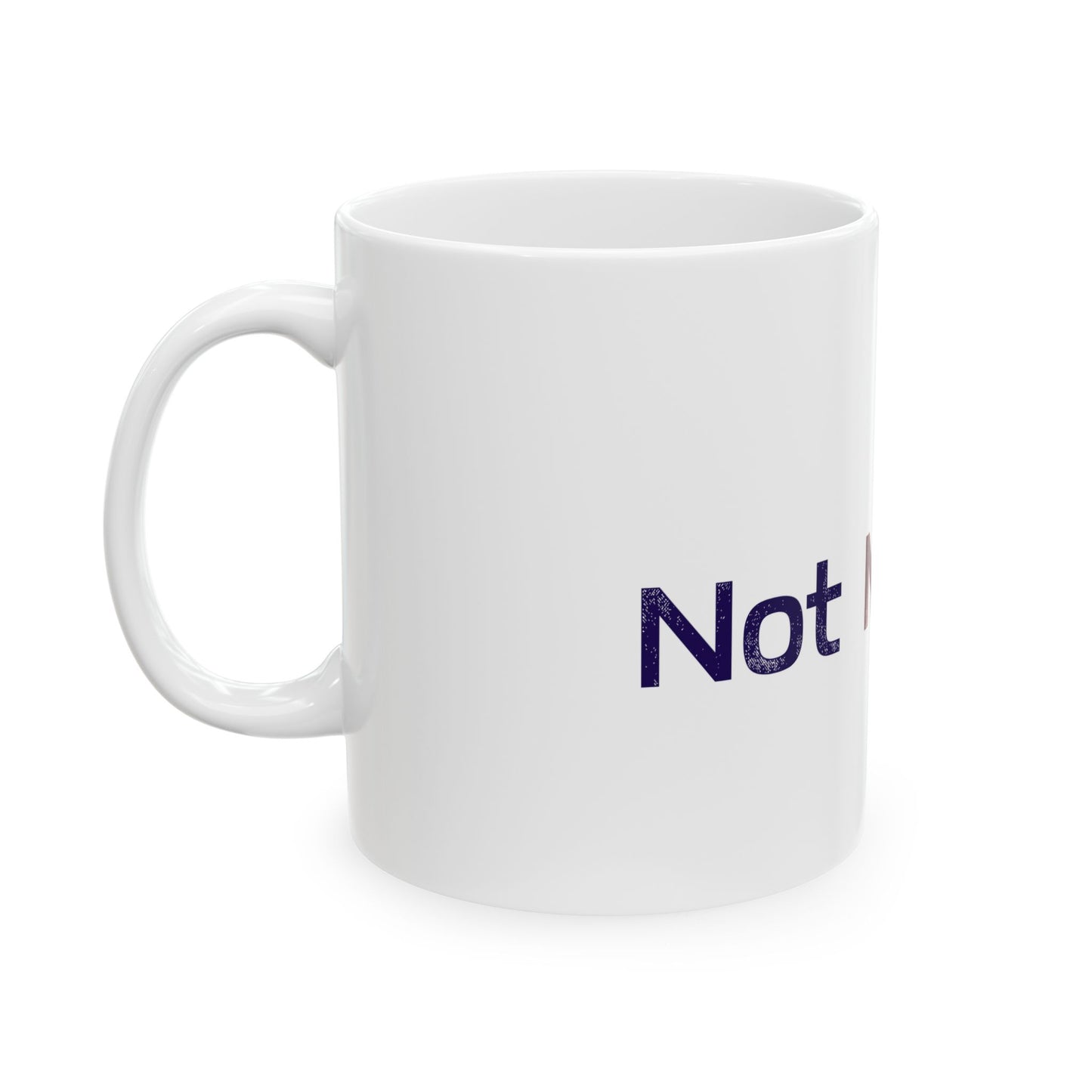 Funny Ceramic Mug - 'Not My King' - Perfect Gift for Political Satire and Humor Lovers