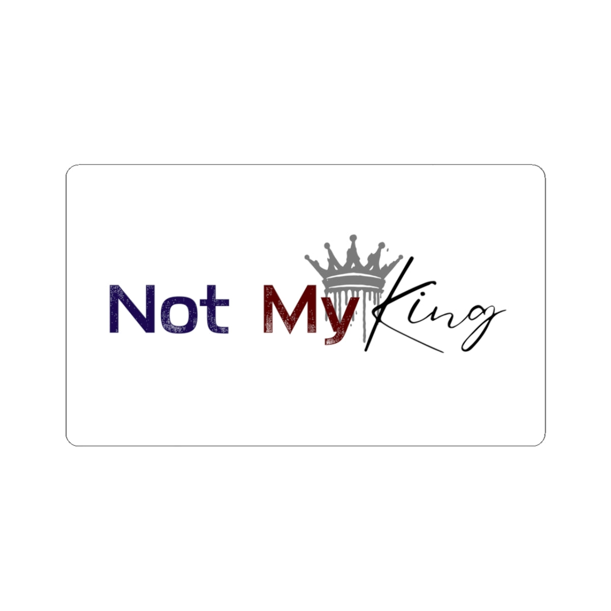 Not My King Kiss-Cut Stickers - Fun Political Humor for Laptops, Water Bottles & More