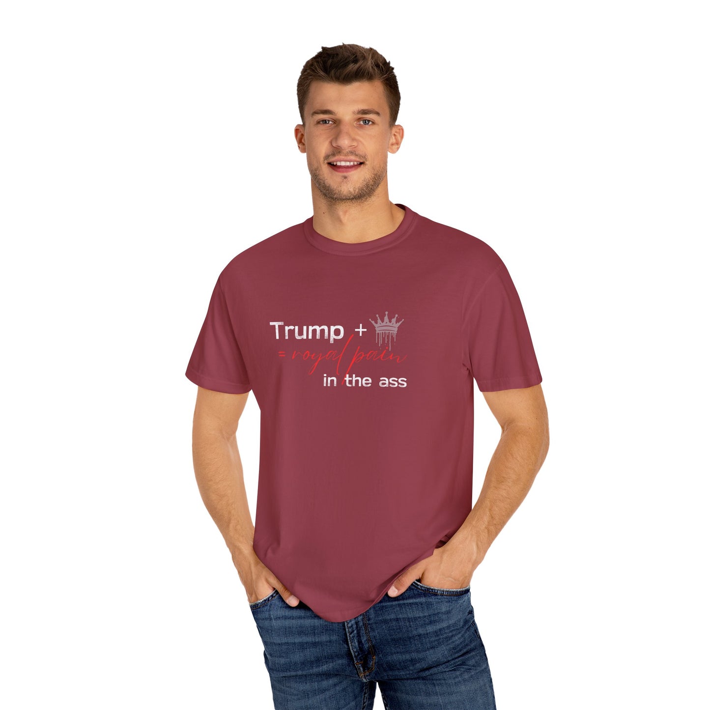 Humorous Unisex Garment-Dyed T-Shirt: "Trump + Royal Pain in the Ass"