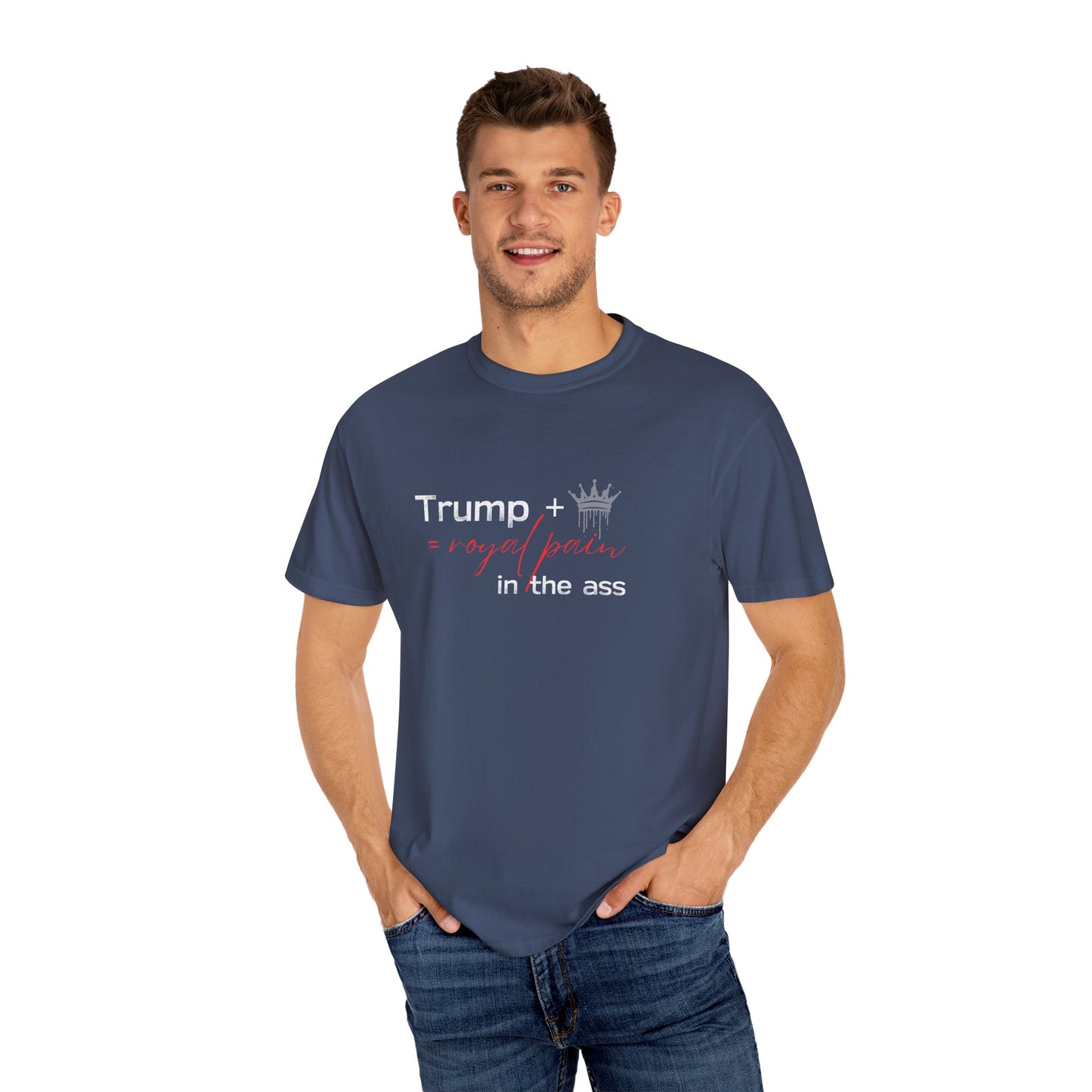 Humorous Unisex Garment-Dyed T-Shirt: "Trump + Royal Pain in the Ass"