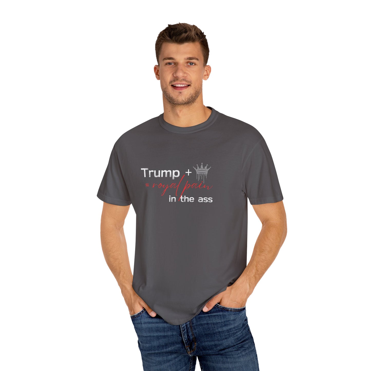 Humorous Unisex Garment-Dyed T-Shirt: "Trump + Royal Pain in the Ass"